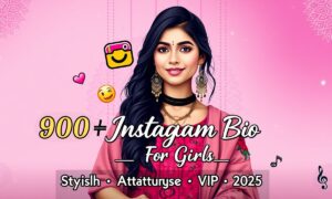 900+ Best Instagram Bio For Girls – Stylish & Attitude Bio (2025)
